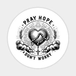 Pray Hope and Don't Worry Magnet